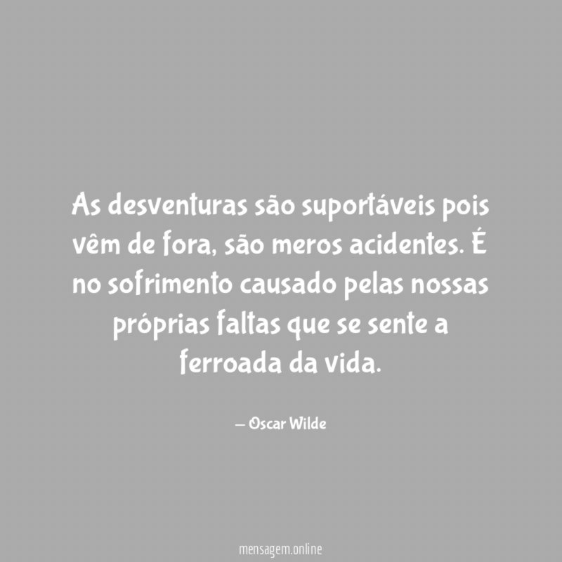 As desventuras são suportáveis pois vêm de fora