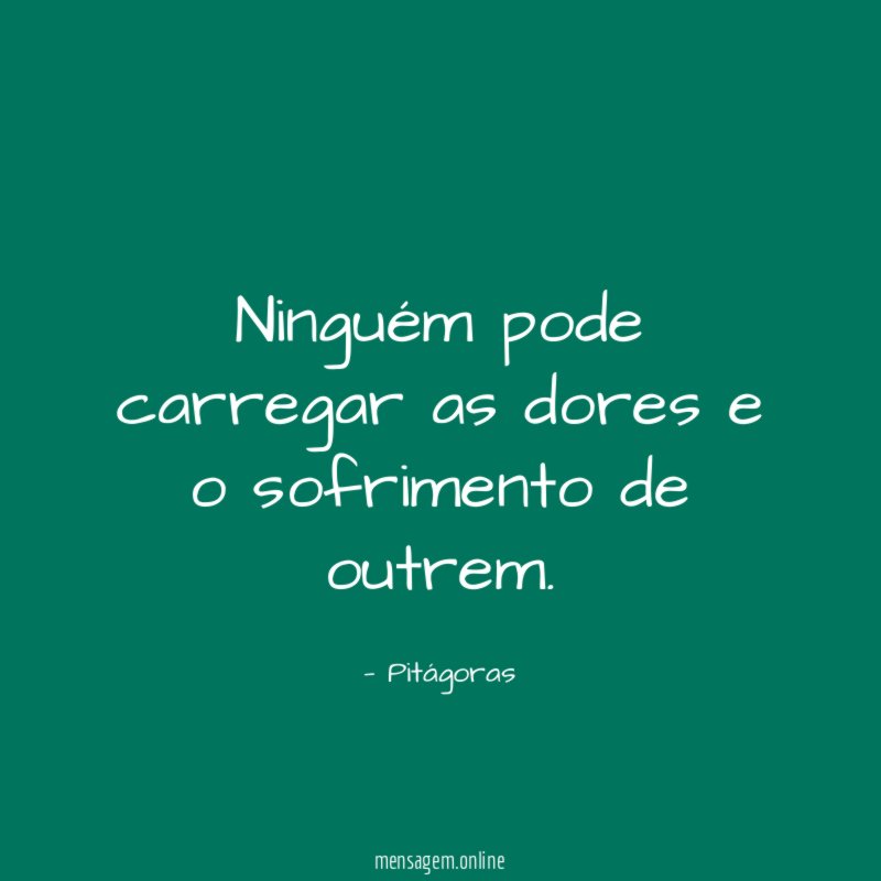 Ninguém pode carregar as dores e o sofrimento de outrem