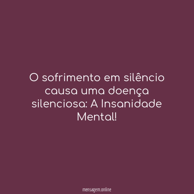 O sofrimento em silêncio causa uma doença silenciosa