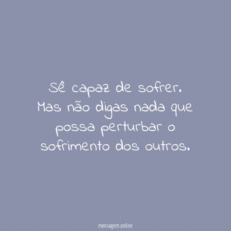 Sê capaz de sofrer