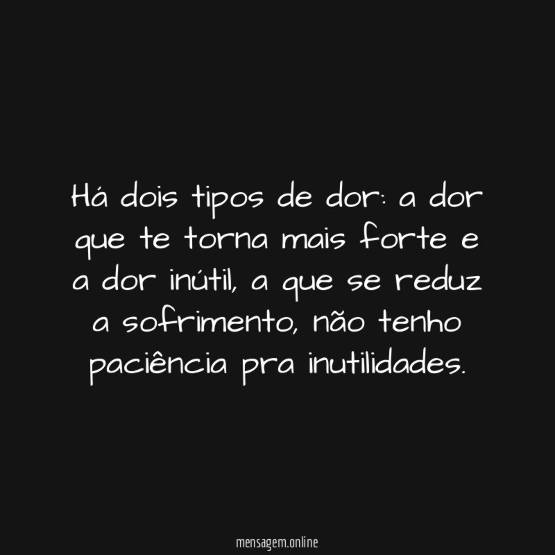 Há dois tipos de dor