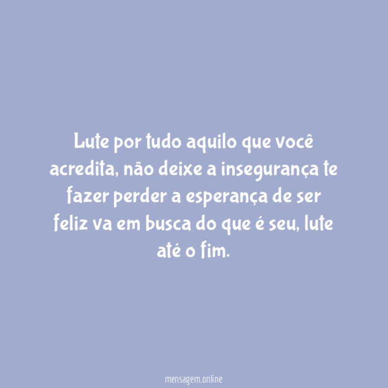 Lute por tudo aquilo que você acredita