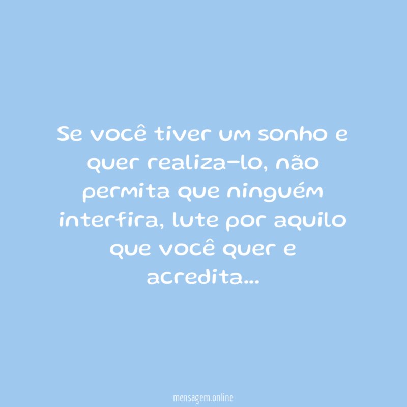 Se você tiver um sonho e quer realiza-lo