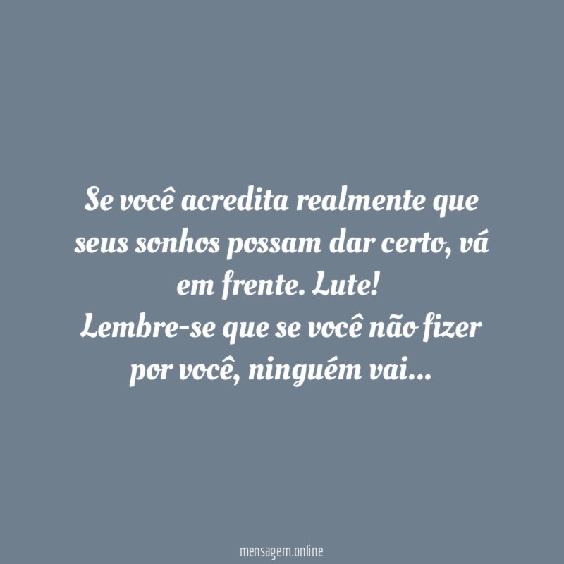 Se você acredita realmente que seus sonhos possam dar certo