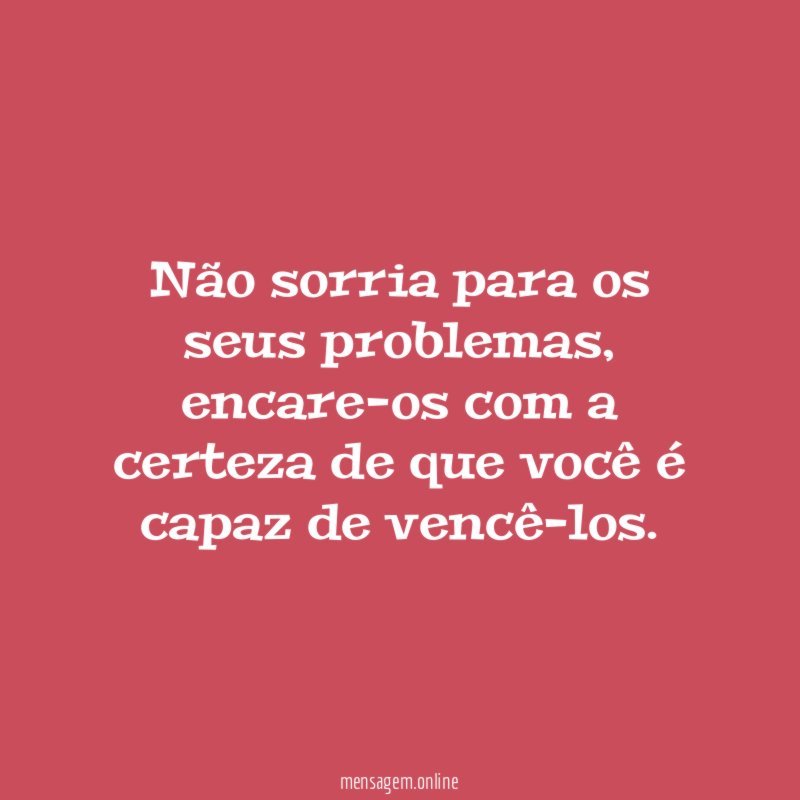 Não sorria para os seus problemas