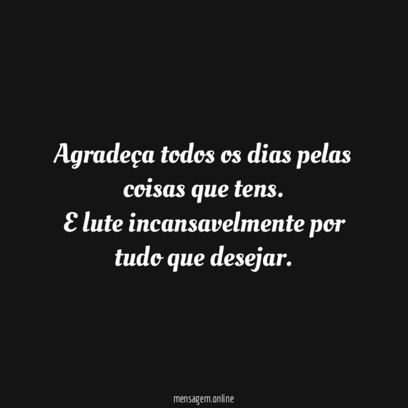 Agradeça todos os dias pelas coisas que tens