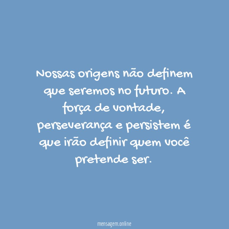 Nossas origens não definem que seremos no futuro