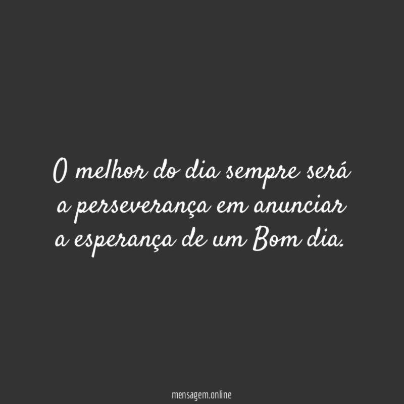 O melhor do dia sempre será a perseverança