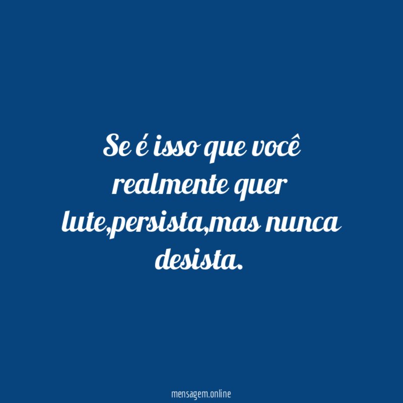 Se é isso que você realmente quer lute