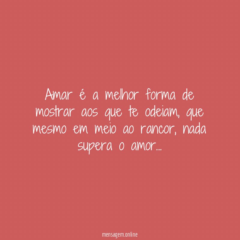 amar é a melhor forma de mostrar aos que te odeiam