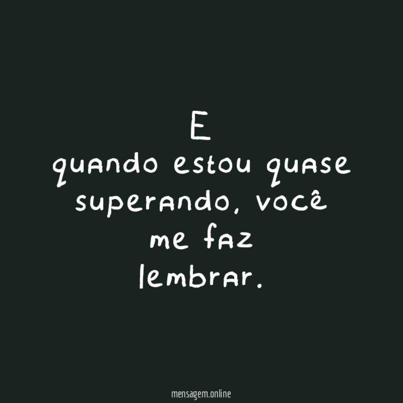 E quando estou quase superando