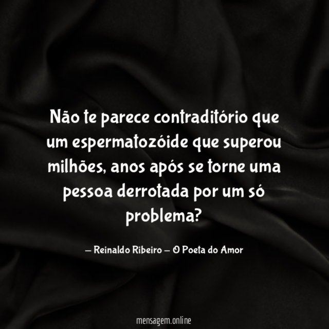 Não te parece contraditório que um espermatozóide que