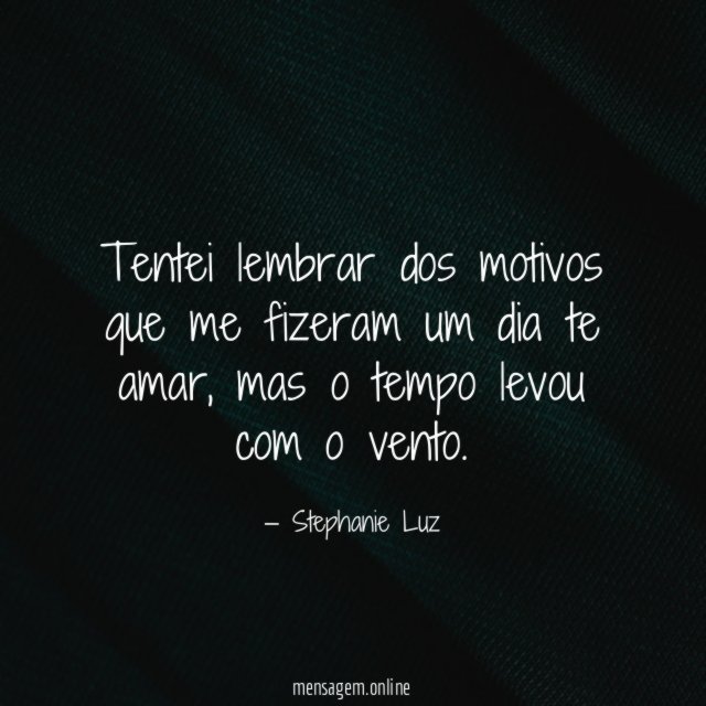 Tentei lembrar dos motivos que me fizeram um dia te amar