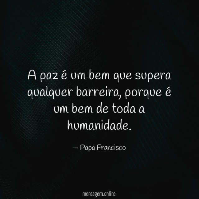 A paz é um bem que supera qualquer barreira