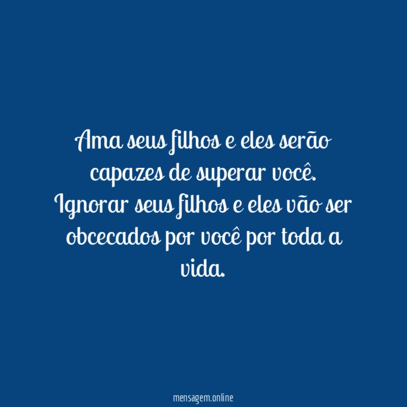 Ama seus filhos e eles serão capazes de superar você