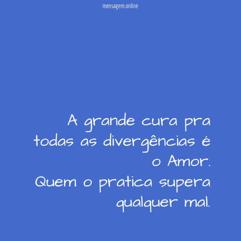 A grande cura pra todas as divergências é o Amor