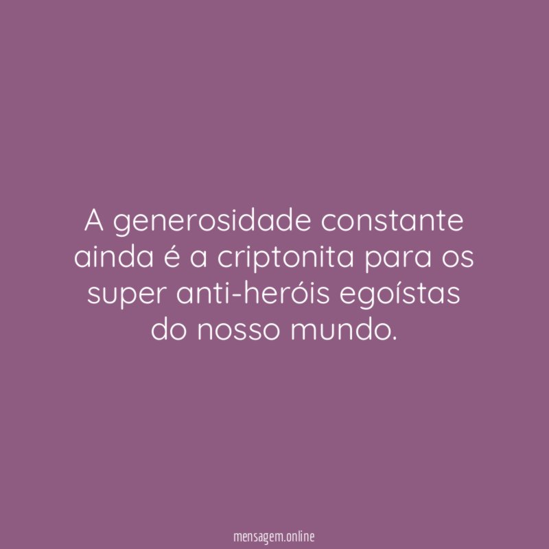 A generosidade constante ainda é a criptonita para