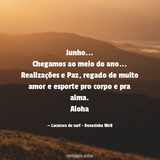 Junho…
Chegamos ao meio do ano…
Realizações e Paz, regado de muito amor e esporte pro corpo e pra alma.