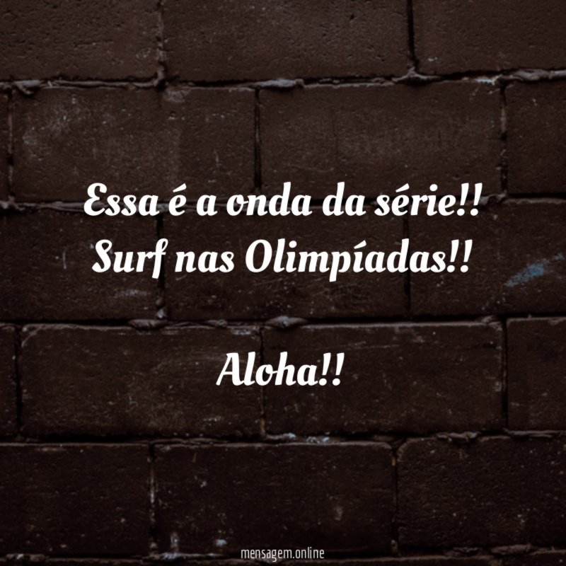 Essa é a onda da série !! Surf nas Olimpíadas !!