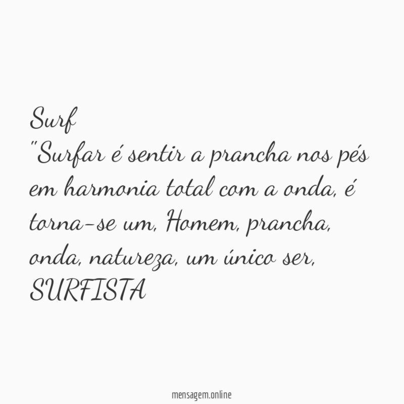 Surf "Surfar é sentir a prancha nos pés em