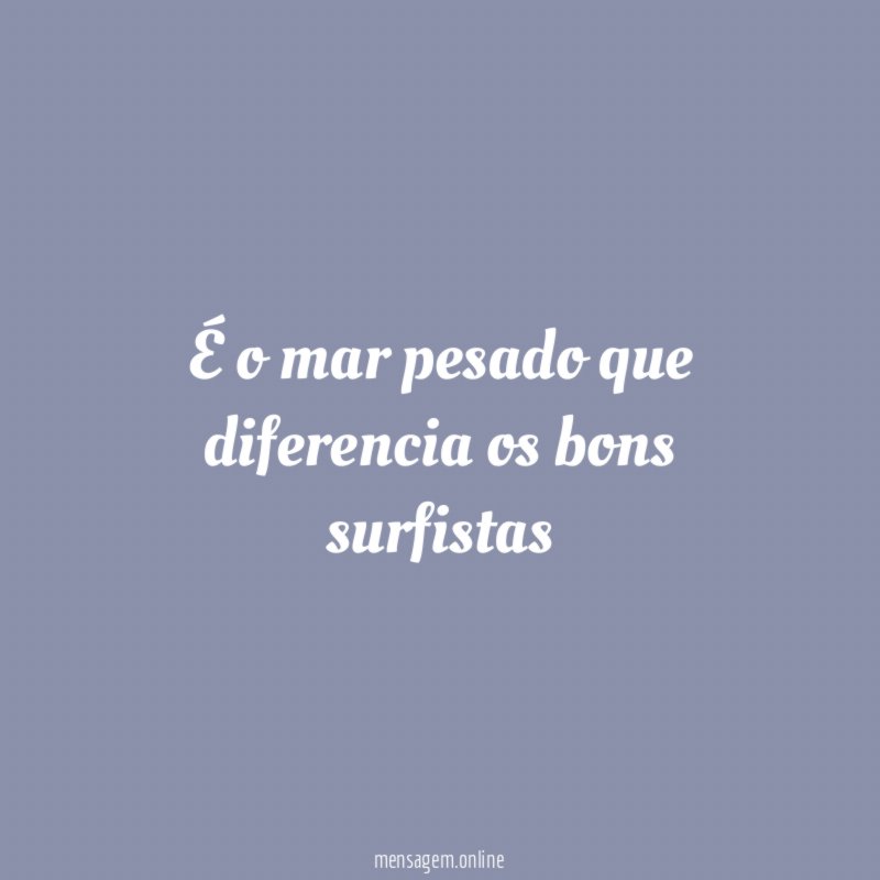 É o mar pesado que diferencia os bons surfistas