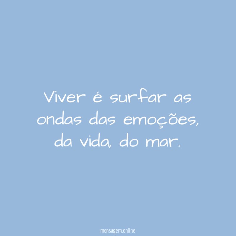 Viver é surfar as ondas das emoções