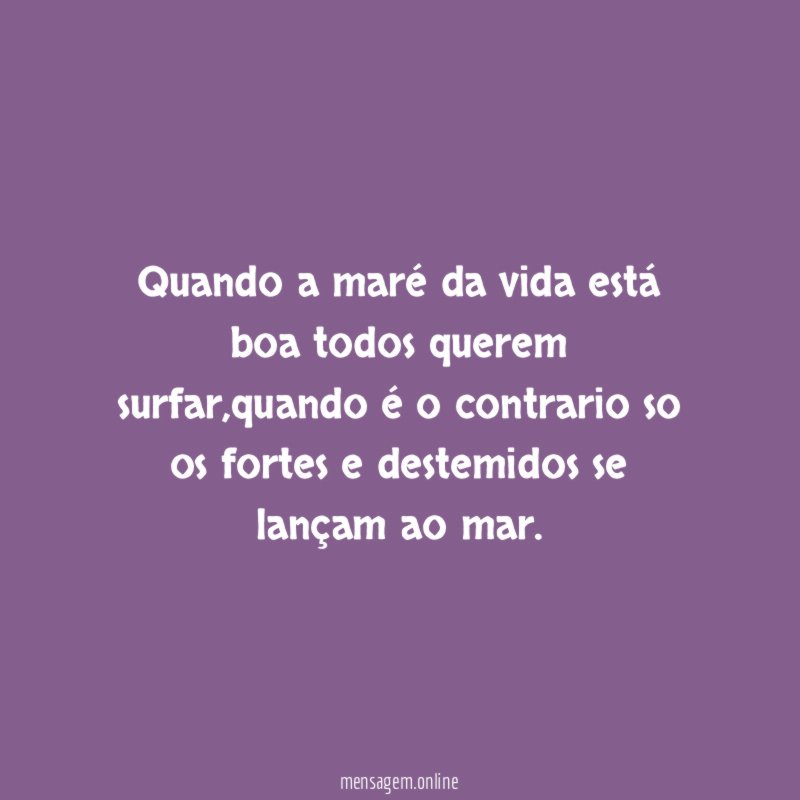 Quando a maré da vida está boa todos querem surfar