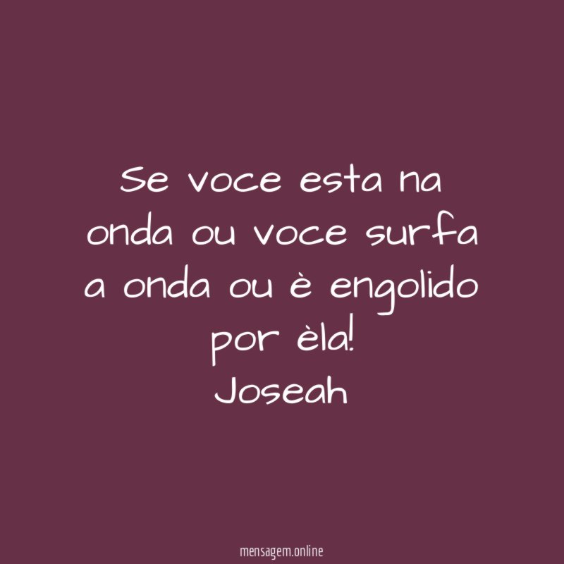 Se voce esta na onda ou voce surfa