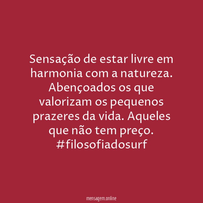 Sensação de estar livre em harmonia com a natureza. Abençoados os que valorizam os pequenos prazeres da vida. Aqueles que não tem preço.