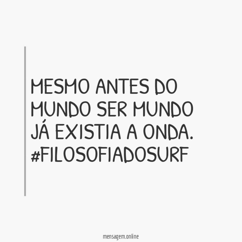 Mesmo antes do mundo ser mundo já existia a onda.