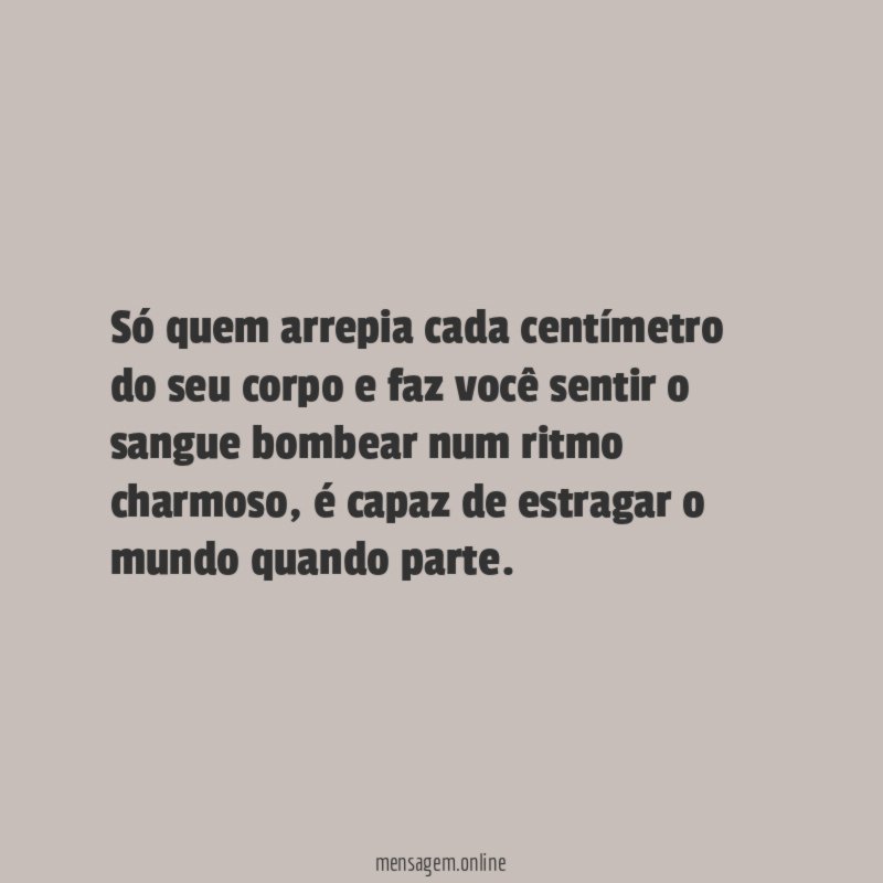 Só quem arrepia cada centímetro do seu corpo