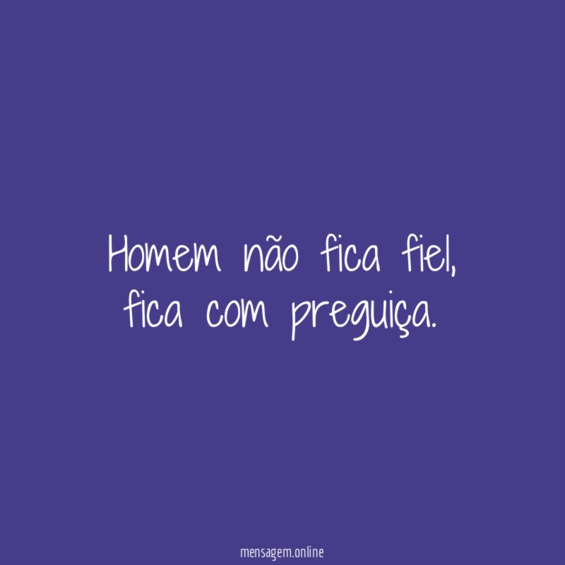 Homem não fica fiel