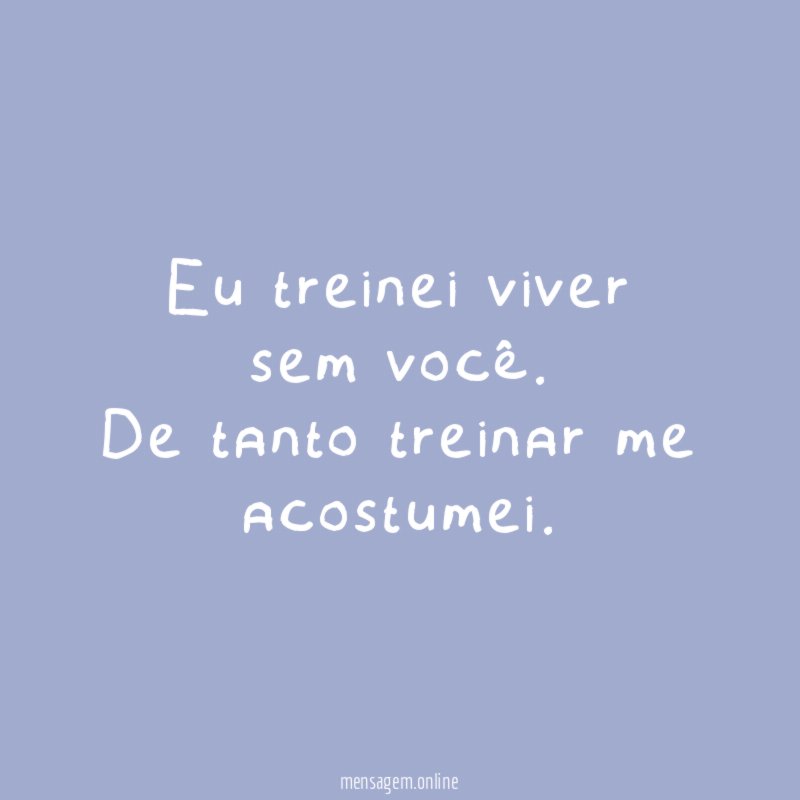 Eu treinei viver sem você