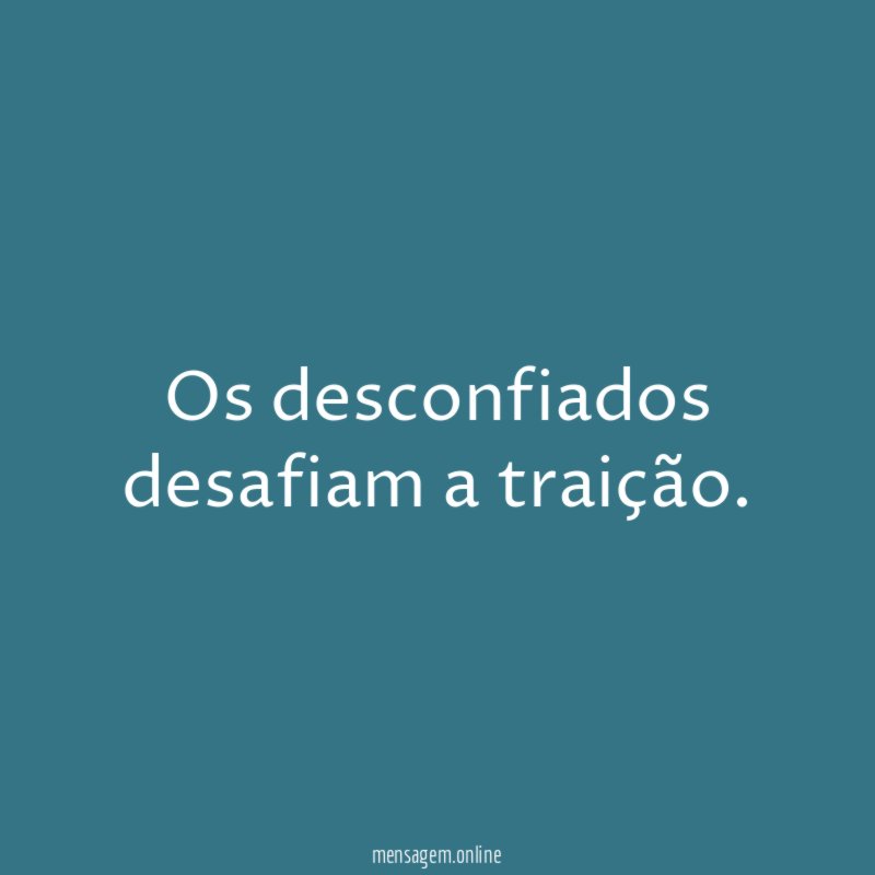 Os desconfiados desafiam a traição