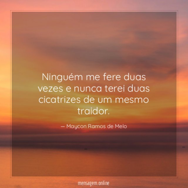 Ninguém me fere duas vezes e nunca terei