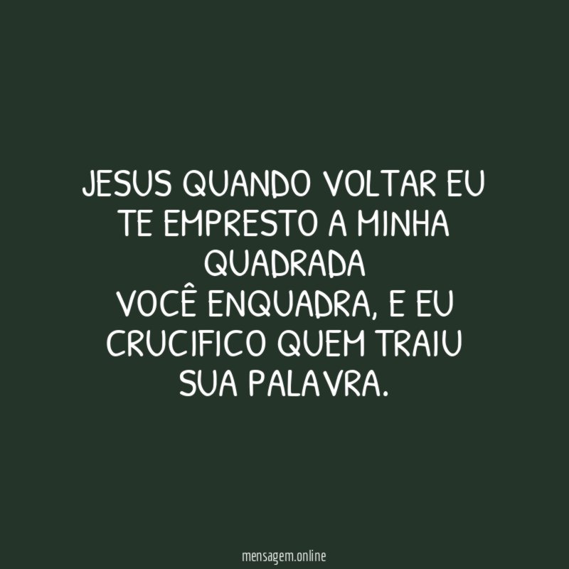 Jesus quando voltar eu te empresto a minha quadrada você enquadra
