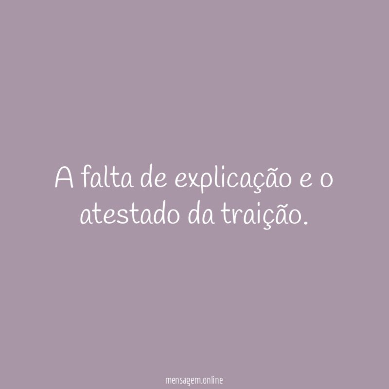 A falta de explicação e o atestado da traição