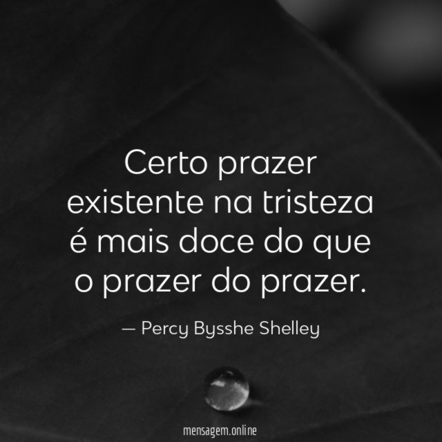 Certo prazer existente na tristeza é mais doce