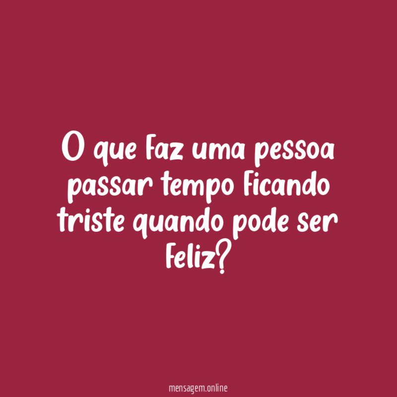 O que faz uma pessoa passar tempo ficando
