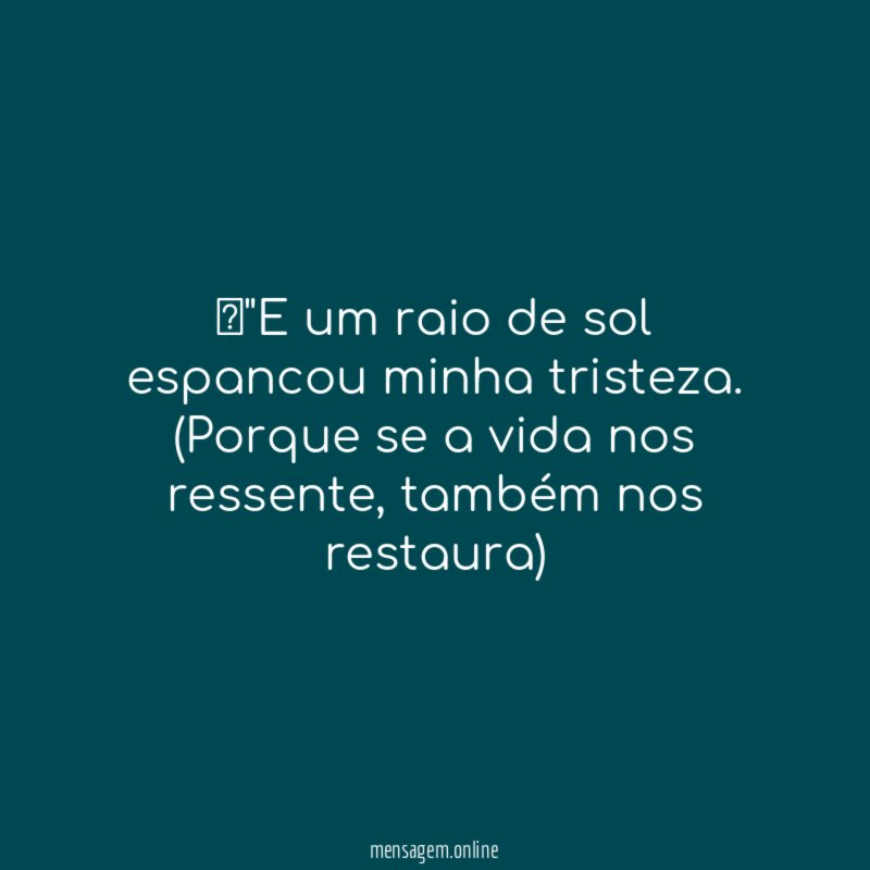 "E um raio de sol espancou minha tristeza