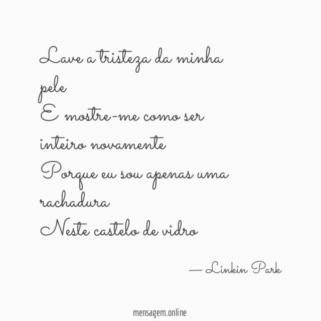 Lave a tristeza da minha pele E mostre-me como ser inteiro