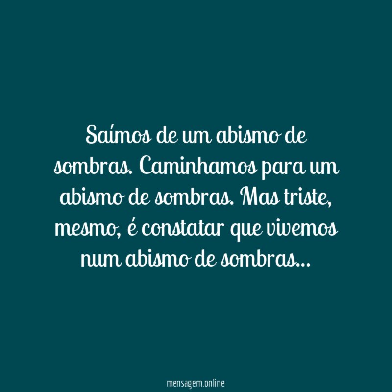 Saímos de um abismo de sombras
