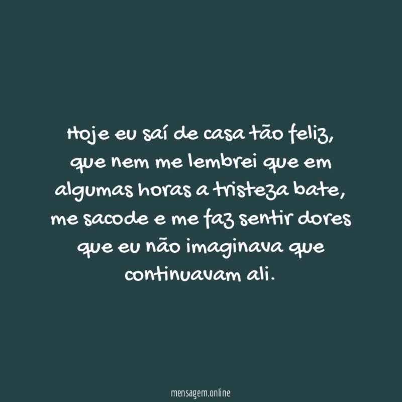 Hoje eu saí de casa tão feliz