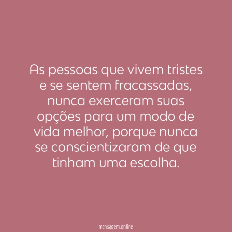 As pessoas que vivem tristes e se sentem fracassadas