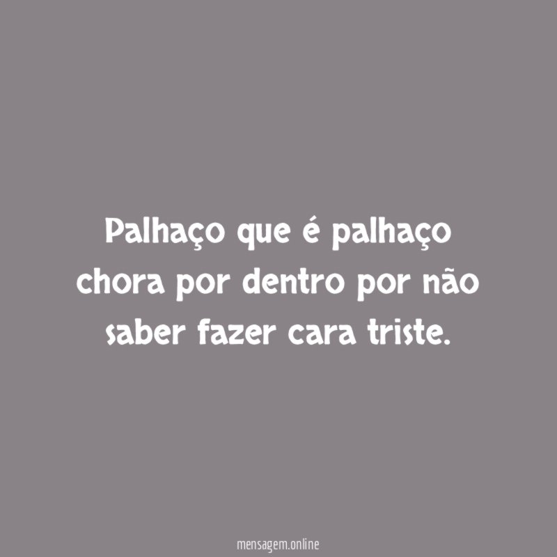 Palhaço que é palhaço chora por dentro por