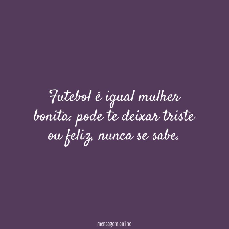 Futebol é igual mulher bonita