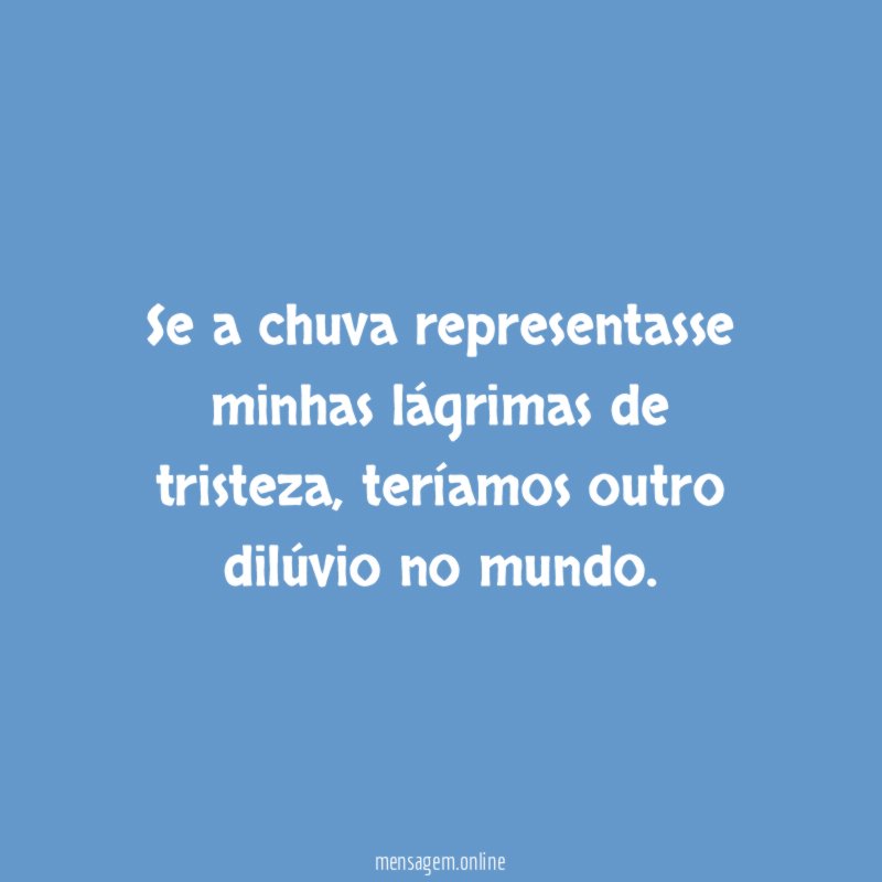 Se a chuva representasse minhas lágrimas de tristeza