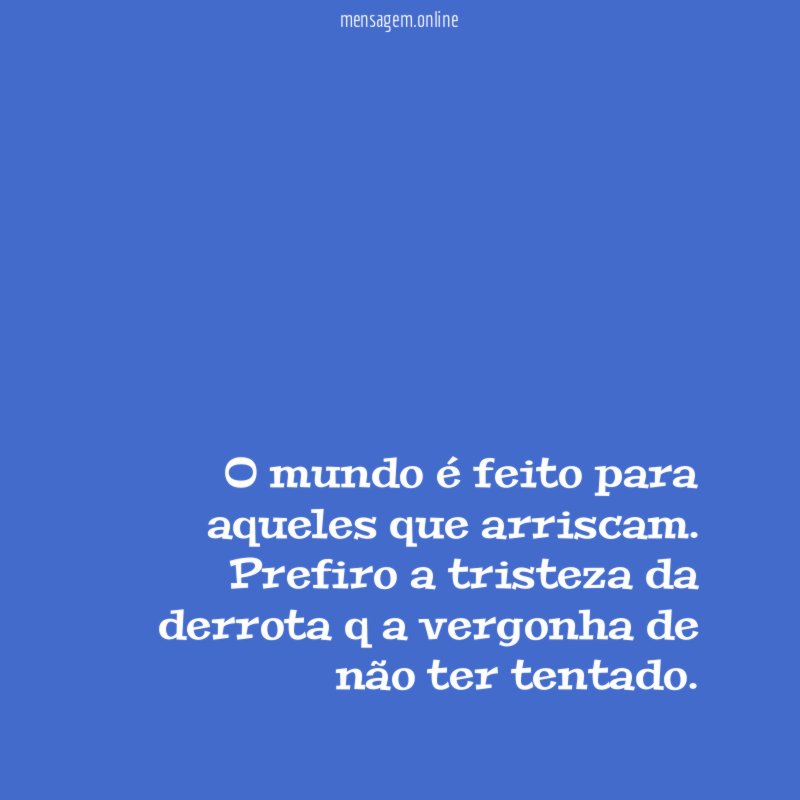 O mundo é feito para aqueles que arriscam