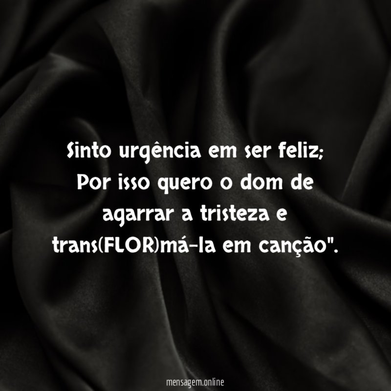 Sinto urgência em ser feliz