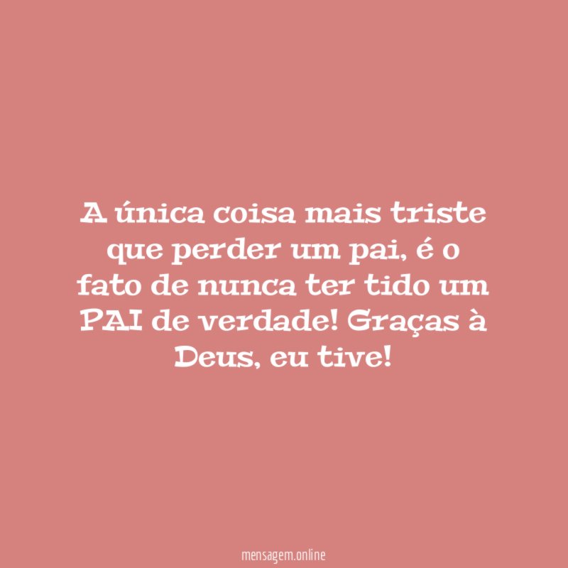 A única coisa mais triste que perder um pai